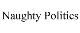 NAUGHTY POLITICS trademark