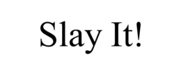 SLAY IT! trademark
