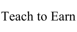 TEACH TO EARN trademark