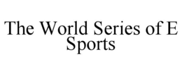 THE WORLD SERIES OF E SPORTS trademark