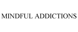MINDFUL ADDICTIONS trademark