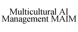 MULTICULTURAL AI MANAGEMENT MAIM trademark