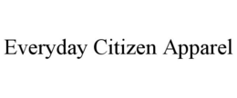 EVERYDAY CITIZEN APPAREL trademark