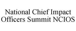NATIONAL CHIEF IMPACT OFFICERS SUMMIT NCIOS trademark
