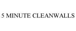5 MINUTE CLEANWALLS trademark