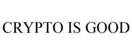 CRYPTO IS GOOD trademark