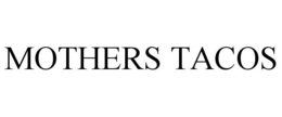 MOTHERS TACOS trademark