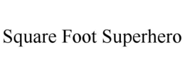 SQUARE FOOT SUPERHERO trademark