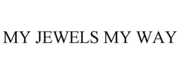 MY JEWELS MY WAY trademark