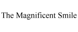 THE MAGNIFICENT SMILE trademark