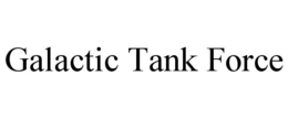 GALACTIC TANK FORCE trademark