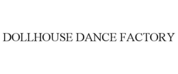 DOLLHOUSE DANCE FACTORY trademark