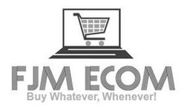 FJM ECOM BUY WHATEVER, WHENEVER! trademark