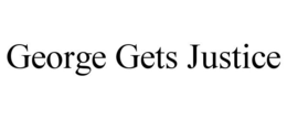 GEORGE GETS JUSTICE trademark