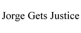 JORGE GETS JUSTICE trademark