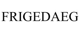 FRIGEDAEG trademark