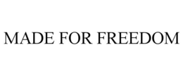 MADE FOR FREEDOM trademark