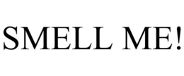 SMELL ME! trademark