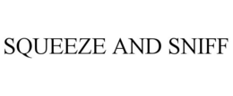 SQUEEZE AND SNIFF trademark