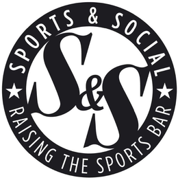 S&S SPORTS & SOCIAL RAISING THE SPORTS BAR trademark