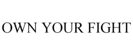 OWN YOUR FIGHT trademark
