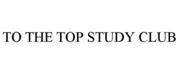 TO THE TOP STUDY CLUB trademark