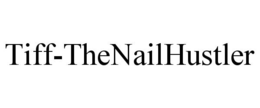 TIFF-THENAILHUSTLER trademark