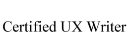 CERTIFIED UX WRITER trademark