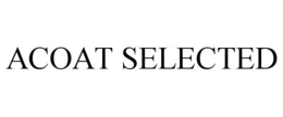 ACOAT SELECTED trademark