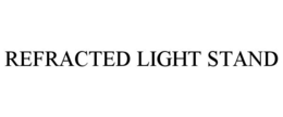 REFRACTED LIGHT STAND trademark