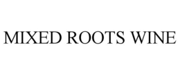 MIXED ROOTS WINE trademark
