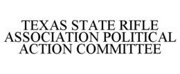 TEXAS STATE RIFLE ASSOCIATION POLITICAL ACTION COMMITTEE trademark