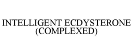 INTELLIGENT ECDYSTERONE (COMPLEXED) trademark