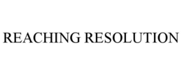 REACHING RESOLUTION trademark
