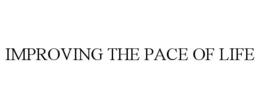 IMPROVING THE PACE OF LIFE trademark