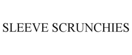 SLEEVE SCRUNCHIES trademark