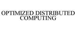 OPTIMIZED DISTRIBUTED COMPUTING trademark