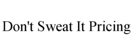 DON'T SWEAT IT PRICING trademark