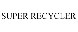 SUPER RECYCLER trademark