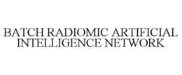 BATCH RADIOMIC ARTIFICIAL INTELLIGENCE NETWORK trademark