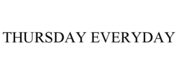 THURSDAY EVERYDAY trademark