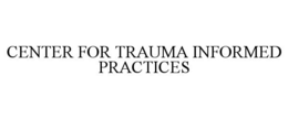 CENTER FOR TRAUMA INFORMED PRACTICES trademark