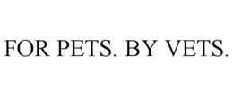 FOR PETS. BY VETS. trademark