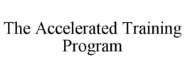 THE ACCELERATED TRAINING PROGRAM trademark