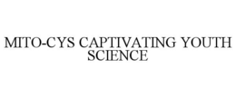 MITO-CYS CAPTIVATING YOUTH SCIENCE trademark