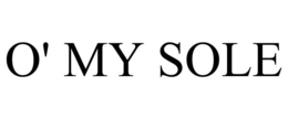 O' MY SOLE trademark
