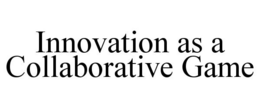 INNOVATION AS A COLLABORATIVE GAME trademark