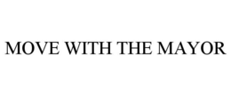 MOVE WITH THE MAYOR trademark