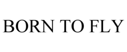 BORN TO FLY trademark