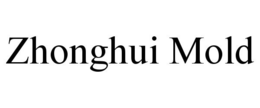 ZHONGHUI MOLD trademark
